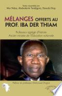 Mélanges offerts au Prof. Iba Der Thiam. Professeur agrégé d'histoire