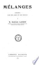 Mélanges offerts par ses amis et ses élèves à m. Gustave Lanson ...