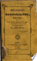 Mélodies catholiques nouvelles poésies dédiés a sa Sainteté Grégoire 16., Pape, et accueillies par lui, a Rome, des mains de l'auteur par Adrien Peladan