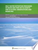 Melt Water Retention Processes in Snow and Firn on Ice Sheets and Glaciers: Observations and Modeling