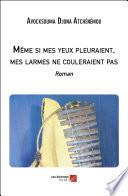 Même si mes yeux pleuraient, mes larmes ne couleraient pas