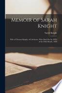 Memoir of Sarah Knight: Wife of Thomas Knight, of Colchester, Who Died On the 28Th of the Fifth Month, 1828