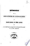 Mémoire de la Cour suprême du canton de Berne au Grand-Conseil du même canton sur un conflit qui a surgi entre le Conseil-Exécutif et la Cour suprême