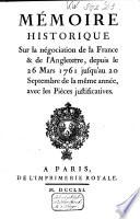 Memoire historique sur la negociation de la France & de l'Angleterre, depuis le 26 mars 1761, jusqu'au 20 septembre de la même année : avec les pieces justificatives