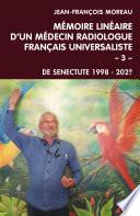 Mémoire linéaire d'un médecin radiologue français universaliste - Volume 3