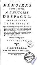 Memoire pour servir a l'histoire d'Espagne, sous le regne de Philippe 5. Par d. Vicente Bacallar y Sanna ... Traduits de l'espagnol. Tome premier [-quatrieme]