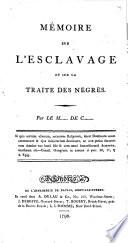 Mémoire sur l'esclavage et sur la traite des nègres, par le m...... de C........ [Followed by] Lettre à M**** sur la traite des nègres et l'esclavage
