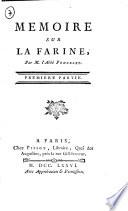 Memoire sur la farine, par M. l'abbé Poncelet. Premiere partie. A Paris chez Pissot, libraire, quai des Augustins, près la rue Gist-le-cœur, 1776