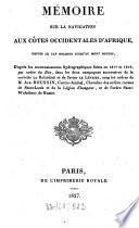 Mémoire sur la navigation aux côtes occidentales d'Afrique, depuis le Cap Bojador jusqu'au mont Souyos d'après les reconnaissances hydrographiques faites en 1817