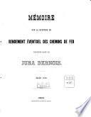 Mémoire sur la question du rendement éventuel des chemins de fer projetés dans le Jura bernois. Mars 1870