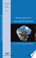 Mémoire, traces, récits: Représentations et intertextualité