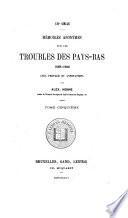 Mémoires anonymes sur les troubles des Pays-Bas, 1565-1580, avec annotations par J.B. Blaes [and] (A. Henne).