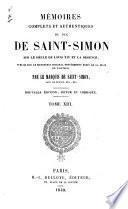 Mémoires complets et authentiques du duc de Saint-Simon, sur le siècle de Louis XIV. et la Régence, publiés pour la première fois sur le manuscrit original entièrement écrit de la main de l'auteur, par M. le Marquis de Saint-Simon