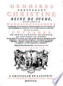 Memoires Concernant Christine Reine De Suede, Pour Servir D'Eclaircissement A L'Histoire De Son Regne Et Principalement De Sa Vie Privée, Et Aux Evenemens De L'Histoire De Son Tems Civile Et Litéraire