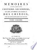Memoires Concernant L'Histoire, Les Sciences, Les Arts, Les Moeurs, Les Usages, &c. Des Chinois: Par les Missionaires de Pekin
