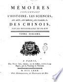 Memoires concernant l'histoire, les sciences, les arts, les moeurs, les usages, &c. des chinois: par les missionaires de Pekin. Tome premier [-quinzieme]