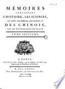 Mémoires concernant l'histoire, les sciences, les arts, les moeurs, les usages,... des chinois, par les missionnaires de Pekin