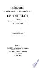 Memoires, Correspondance Et Ouvrages Inedits De Diderot, Publies D'Apres Les Manuscrits Confies, En Mourant, Par L'Auteur A Grimm