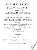 Memoires d'artillerie, contenant l'artillerie nouvelle, ou les changemens faits dans l'artillerie francoise en 1765 etc. 2. ed