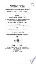 Memoires d'Emmanuel Auguste Dieudonné, comte de Las Casas, communiqués par lui même, contenant: l'histoire de sa vie, une lettre écrite par lui, de Ste-Héléne, à Lucien Bonaparte, laquelle donne les détails circonstanciés du voyage de Napoléon ...