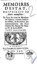 Memoires d'Estat. Par Monsieur de Villeroy, conseiller d'Estat & secretaire des commandemens des rois Charles 9., Henry 3. Henry 4. & de Louïs 13. à present regnant. - A Paris par la Compagnie des Libraires du Palais, 1665