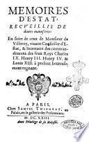 Memoires d'Estat, par monsieur de Villeroy, conseiller d'Estat, & secretaire des commandemens des rois Charles 9., Henry 3., Henry 4., & de Louys 13., a present regnant