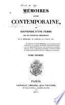 Mémoires d'une contemporaine; ou, Souvenirs d'une femme sur les principaux personnages de la république, du consulat, de l'empire, etc. ...