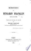 Mémoires de Benjamin Franklin écrits par lui-même, traduits de l'Anglais, et annotés par E. Laboulaye