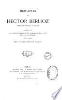 Mémoires de Hector Berlioz comprenant ses voyages en Italie, en Allemagne, en Russie et en Angleterre