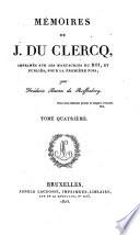 Memoires De J. Du Clercq, Imprimes Sur Les Manuscrits Du Roi, Et Publies, Pour La Premiere Fois, par Frederic Baron de Reiffenberg