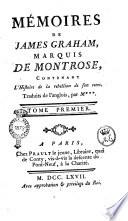 Mémoires de James Graham, marquis de Montrose, contenant l'histoire de la rebellion de son tems. Traduits de l'anglois, par M***. Tome premier [-second]
