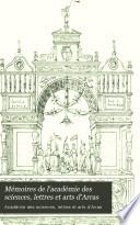 Mémoires de l'académie des sciences, lettres et arts d'Arras