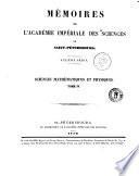 Memoires de l'Academie imperiale des sciences de Saint Petersbourg. Sciences mathematiques, physiques et naturelles avec l'histoire de l'academie pour les annees ...