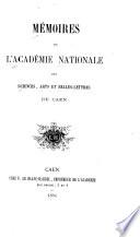Mémoires de l'Académie nationale des sciences, arts et belles-lettres, de Caen
