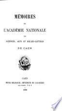 Mémoires de l'Académie nationale des sciences, arts et belles-lettres, de Caen