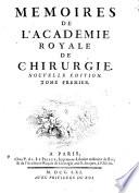Memoires de l'Academie Royale de Chirurgie. ... Tome premier [-cinquieme!