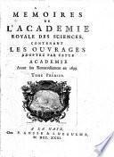 Mémoires de l'Académie Royale des Sciences contenant les ouvrages adoptez par cette Académie avant son renouvellement en 1699