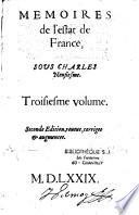 Mémoires de l'estat de France sous Charles Neufiesme contenans les choses plus notables, faites & publiées tant par les catholiques que par ceux de la religion, depuis le troisiesme edit de pacification fait au mois d'aoust 1570 jusques au regne de Henry troisiesme, & reduits en trois volumes...