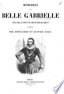Mémoires de la belle Gabrielle sur la ville, la cour et les salons de Paris sous Henri IV