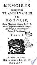 Memoires de la guerre de Transilvanie & de Hongrie, entre l'empereur Leopold 1. et le grand seigneur Mehemet 4. Georges Ragotski & les autres successeurs princes de Transilvanie. Tome 1. [-2.!