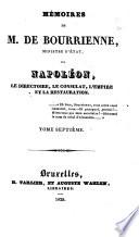 Mémoires de M. de Bourrienne, ministre d'état, sur Napoléon, le Directoire, le Consultat, l'Empire et la Restauration