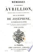 Mémoires de Mademoiselle Avrillion, première femme de chambre de l'impératrice, sur la vie privée de Joséphine, sa famille et sa cour