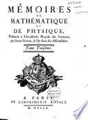 Mémoires de mathématique et de physique, présentés à l'Académie Royale des Sciences, par divers savans, et lûs dans ses assemblées