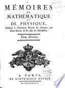 Mémoires de mathématique et de physique, présentés à l'Académie Royale des Sciences, par divers savans, et lûs dans ses assemblées