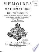Mémoires de mathématique et de physique, présentés à l'Académie Royale des Sciences, par divers savans, et lûs dans ses assemblées