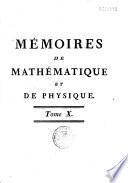 Mémoires de mathématique et de physique présentés à l'Académie royale des sciences par divers sçavans et lus dans les assemblées