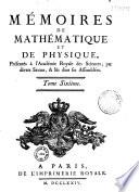 Mémoires de mathématique et de physique présentés à l'Académie royale des sciences par divers sçavans et lus dans les assemblées