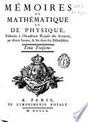 Memoires de mathematique et de physique presentés a l'Academie Royale des Sciences, par divers sçavans, et lûs dans ses assemblées