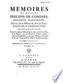 Mémoires de messire Philippe de Comines, ... où l'on trouve l'histoire des rois de France Louis XI et Charles VIII.