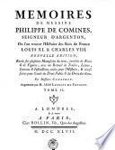 MEMOIRES DE MESSIRE PHILIPPE DE COMINES, SEIGNEUR D'ARGENTON, Où l'on trouve l'Histoire des Rois de France LOUIS XI. & CHARLES VIII.